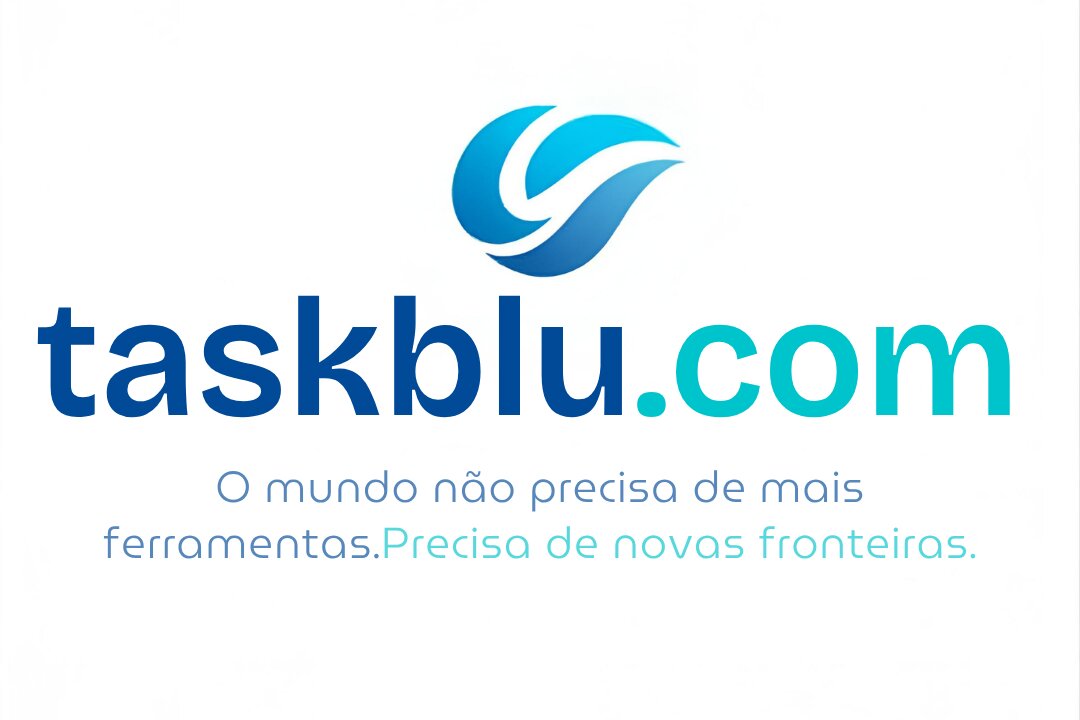 Taskblu.com. O mundo não precisa de mais ferramentas. Precisa de novas fronteiras.
